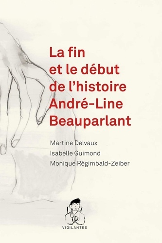 Erin Wunker et  Regimbald-zeiber - Fin et le début de l'histoire André-Line Beauparlant (La).