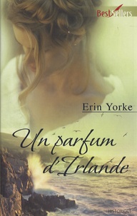 Erin Yorke - Un parfum d'Irlande.