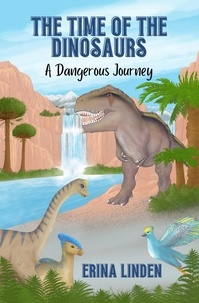  Erina Linden - The Time of the Dinosaurs: A Dangerous Journey - The Time of the Dinosaurs, #1.