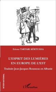 Eriona Tartari Kërtusha - L'esprit des Lumières en Europe de l'Est - Traduire Jean-Jacques Rousseau en Albanie.