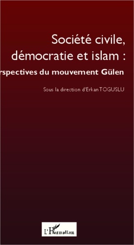 Erkan Toguslu - Société civile, démocratie et islam : perspectives du mouvement Gülen.