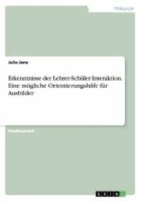 Erkenntnisse der Lehrer-Schüler-Interaktion. Eine mögliche Orientierungshilfe für Ausbilder.