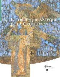 Le triptyque aztèque de la Crucifixion