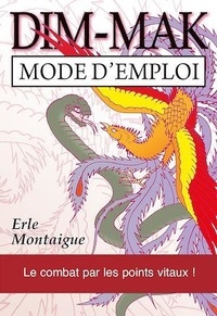 Erle Montaigue - Dim-mak : mode d'emploi.