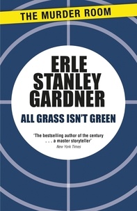 Erle Stanley Gardner - All Grass Isn't Green.