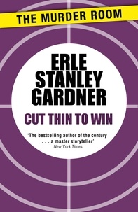 Erle Stanley Gardner - Cut Thin to Win.