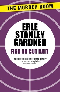 Erle Stanley Gardner - Fish or Cut Bait.