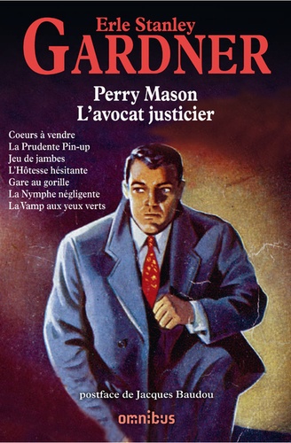 Erle-Stanley Gardner - Perry Mason L'avocat justicier - Coeurs à vendre ; La Prudente Pin-up ; Jeu de jambes ; L'Hôtesse hésitante ; Gare au gorille ; La Nymphe négligente ; La Vamp aux yeux verts.