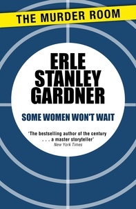 Erle Stanley Gardner - Some Women Won't Wait.