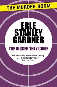 Erle Stanley Gardner - The Bigger They Come.