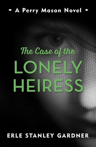The Case of the Lonely Heiress. A Perry Mason novel