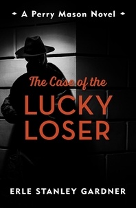 Erle Stanley Gardner - The Case of the Lucky Loser - A Perry Mason novel.