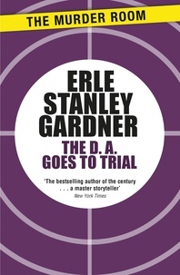 Erle Stanley Gardner - The D.A. Goes to Trial.
