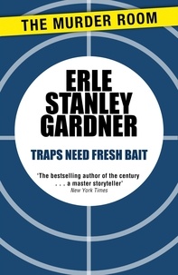 Erle Stanley Gardner - Traps Need Fresh Bait.