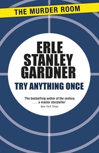 Erle Stanley Gardner - Try Anything Once.