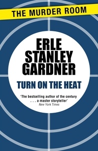 Erle Stanley Gardner - Turn on the Heat.