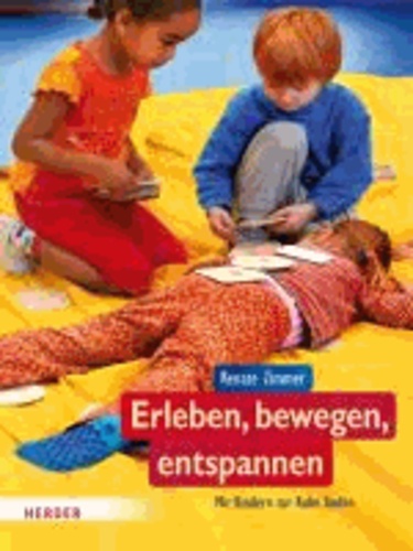 Erleben, bewegen, entspannen - Wie Kinder zur Ruhe finden.