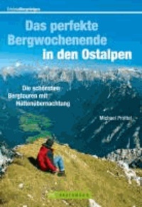 Erlebnis Begsteigen: Das perfekte Bergwochenende in den Ostalpen - Die schönsten Bergtouren mit Hüttenübernachtung.
