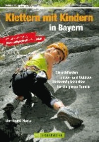 Erlebnis Bergsteigen: Klettern mit Kindern in Bayern - Die schönsten Indoor und Outdoor Klettermöglichkeiten für die ganze Familie.