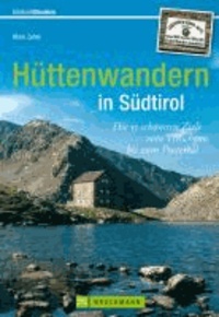 Erlebnis Wandern: Hüttenwandern in Südtirol - Die 55 schönsten Ziele vom Vinschgau bis zum Pustertal.