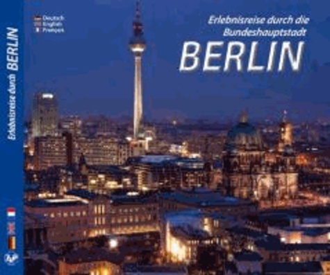 Erlebnisreise durch die Bundeshauptstadt Berlin - Dreisprachige Ausgabe.