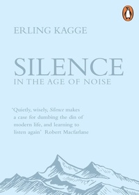 Erling Kagge - Silence - In the Age of Noise.