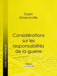 Ermenonville Dupin et  Ligaran - Considérations sur les responsabilités de la guerre.