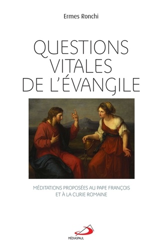 Ermes Ronchi - Questions vitales de l'Evangile - Méditations proposées au pape François et à la Curie Romaine.