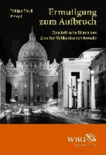 Ermutigung zum Aufbruch - Eine kritische Bilanz des Zweiten Vatikanischen Konzils.