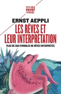 Ernest Aeppli - Les rêves et leur interprétation - Plus de 500 symboles de rêves et leur explication.