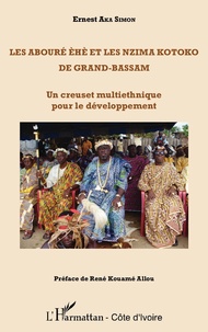 Ernest Aka Simon - Les Abouré Ehè et les Nzima Kotoko de Grand-Bassam - Un creuset multiethnique pour le développement.