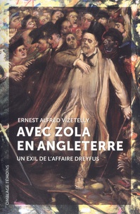Ernest Alfred Vizetelly - Avec Zola en Angleterre - Un exil de l'affaire Dreyfus.