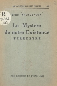 Ernest Archdeacon et André Lorulot - Le mystère de notre existence terrestre.