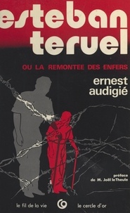 Ernest Audigié - Esteban Teruel ou La remontée des enfers.