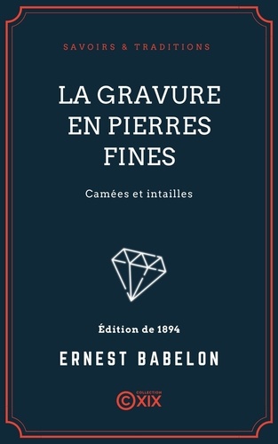 La Gravure en pierres fines. Camées et intailles