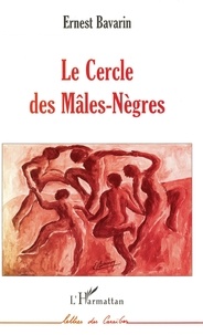 Ernest Bavarin - Le Cercle des Mâles-Nègres.