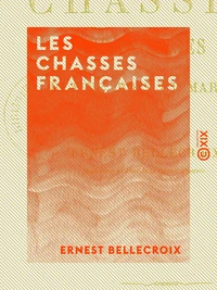 Les Chasses françaises - Plaine, bois et marais