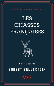 Ernest Bellecroix - Les Chasses françaises - Plaine, bois et marais.