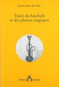 Ernest Bosc de Vèze - Traité du haschich et des plantes magiques.