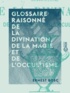 Ernest Bosc - Glossaire raisonné de la divination, de la magie et de l'occultisme.