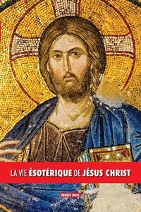 Ernest Bosc - La vie ésotérique de Jésus Christ.