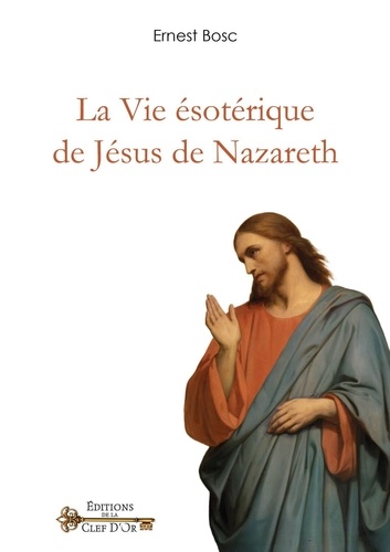 Ernest Bosc - La vie ésotérique de Jésus de Nazareth.
