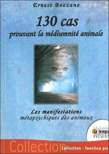 Ernest Bozzano - 130 cas prouvant la médiumnité animale - Les manifestations métapsychiques des animaux.