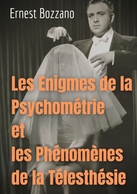 Ernest Bozzano - Les Enigmes de la Psychométrie et les Phénomènes de la Télesthésie.