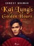Ernest Bramah - Kai Lung's Golden Hours.