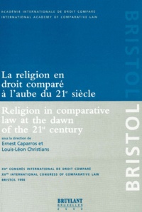 Ernest Caparros et  Collectif - La Religion En Droit Compare A L'Aube Du 21eme Siecle : Religion In Comparative Law At The Dawn Of The 21 St Century. Xveme Congres International De Droit Compare : Xv Th International Congress Of Comparative Law, Bristol 1998.