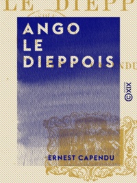 Ernest Capendu - Ango le Dieppois.
