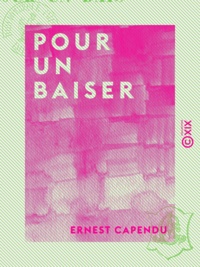 Ernest Capendu - Pour un baiser.