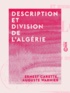 Ernest Carette et Auguste Warnier - Description et division de l'Algérie.