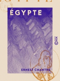 Ernest Chantre - Égypte - Recherches anthropologiques dans l'Afrique orientale.
